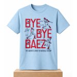 Bye Bye Báez The Greatest Debut In Baseball History Shirt