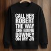 Call Her Robert The Way She Going Downey On My JR Shirt (3)