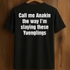 Call Me Anakin The Way I’m Slaying These Yuenglings Shirt (1)