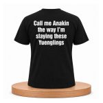 Call Me Anakin The Way I’m Slaying These Yuenglings Shirt