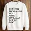 Christian Nationalism Is Just White Supremacy In Bible Drag Shirt (3)