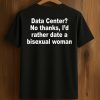 Data Center No Thanks, I'd Rather Date A Bisexual Woman Shirt (1)