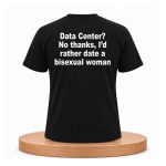Data Center? No Thanks, I'd Rather Date A Bisexual Woman Shirt