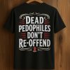 Dead Pedophiles Don't Re offend Shirt (1)