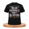 Dead Pedophiles Don't Re offend Shirt (3)