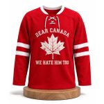 Dear Canada We Hate Him Too Hockey Jersey
