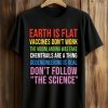 Earth Is Flat Vaccines Don't Work The Moonlanding Was Fake Shirt (1)