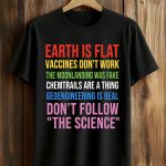 Earth Is Flat Vaccines Don't Work The Moonlanding Was Fake Shirt