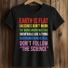 Earth Is Flat Vaccines Don't Work The Moonlanding Was Fake Shirt (2)