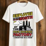 Employee Of The Month At The Dick Sucking Factory Shirt