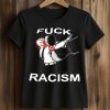 Fuck Racism Shirt 5 Fuck Racism Shirt (2)