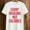 Gayle Rankin Count Orgasms Not Calories Shirt (1)