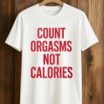 Gayle Rankin Count Orgasms Not Calories Shirt