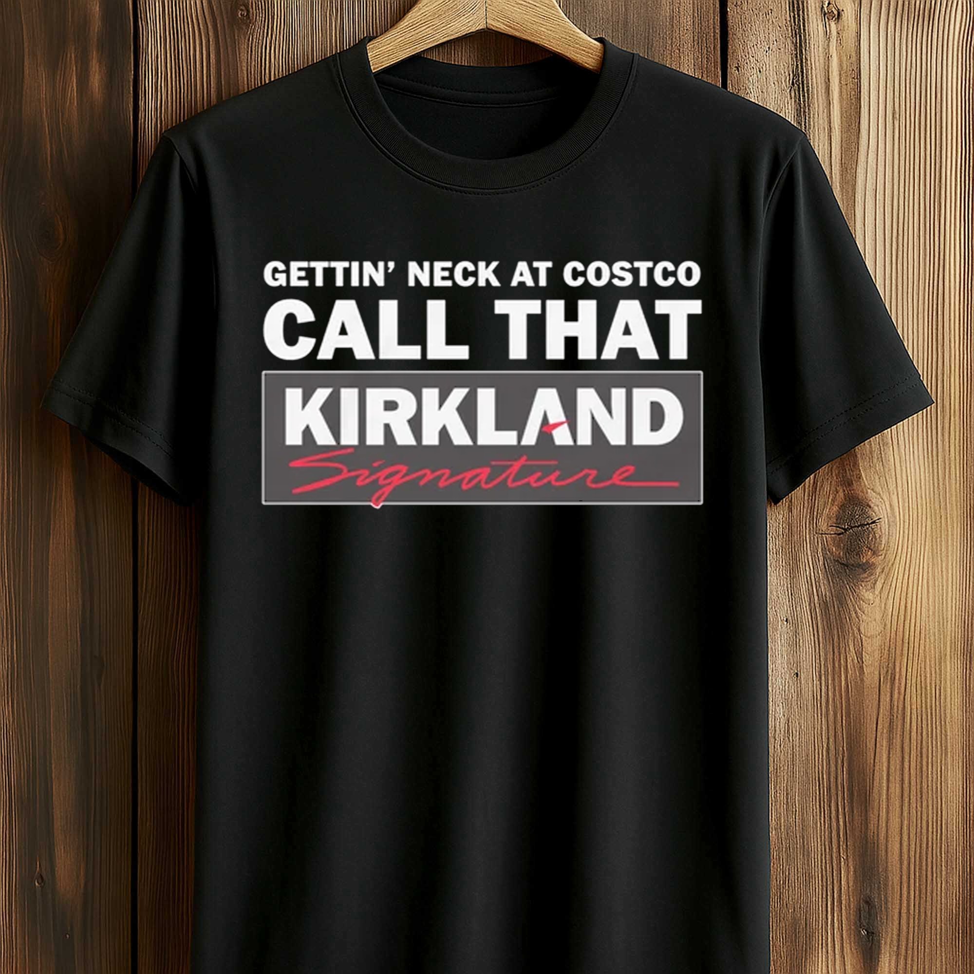 Gettin' Neck at Costco Call That Kirkland Signature Shirt (1) Gettin' Neck at Costco Call That Kirkland Signature Shirt (1)