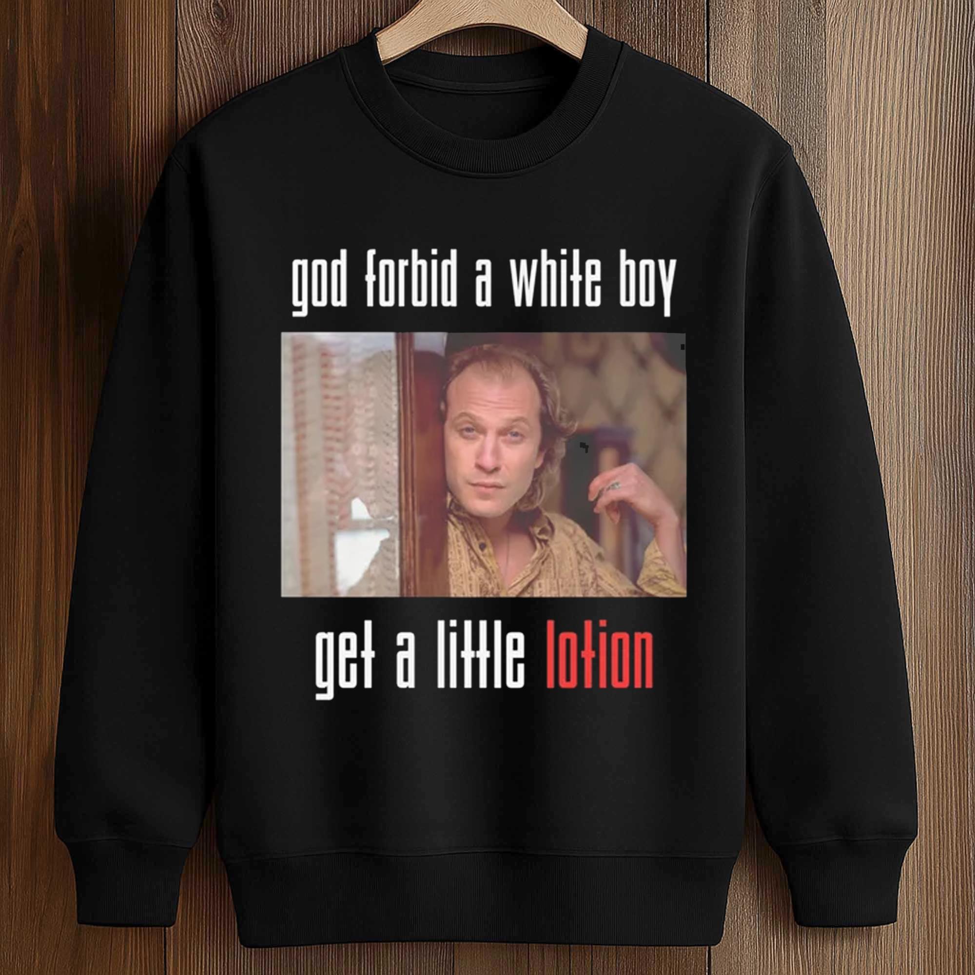 God Forbid A White Boy Get A Little Lotion Shirt 3 God Forbid A White Boy Get A Little Lotion Shirt (3)