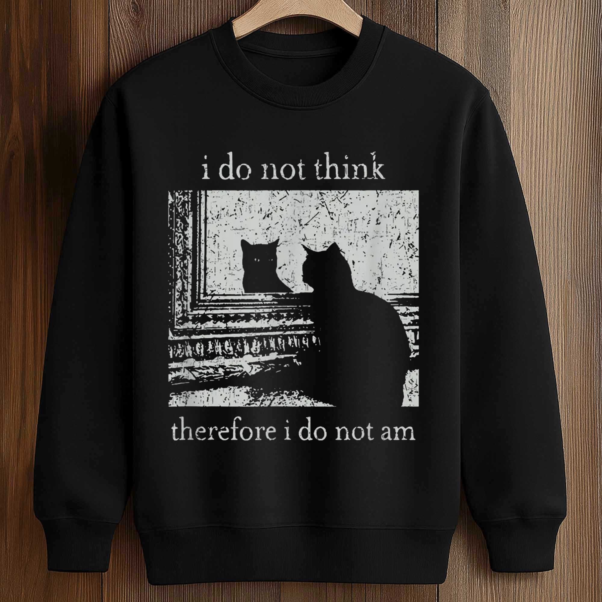 I Do Not Think Therefore I Do Not Am Cat Shirt 3 I Do Not Think Therefore I Do Not Am Cat Shirt (3)