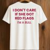I Don't Care If She Got Red Flags I'm A Bull Shirt (2)