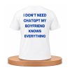 I Don’t Need ChatGPT My Boyfriend Knows Everything Shirt 4 I Don’t Need ChatGPT My Boyfriend Knows Everything Shirt (1)