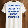 I Don’t Need ChatGPT My Boyfriend Knows Everything Shirt (2)