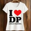 I Love DP Dolly Parton Shirt (2)