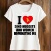 I Love Dino Nuggets And Women Dominating Me Shirt (2)