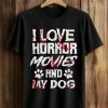 I Love Horror Movies And My Dog Shirt (1)