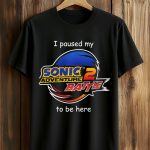 I Paused My Sonic Adventure 2 Battle To Be Here Shirt