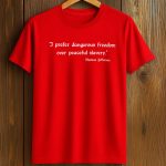 I Prefer Dangerous Freedom Over Peaceful Slavery Thomas Jefferson Shirt