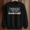I Refuse To Trust The Word Of Anyone Younger Than The Nintendo GameCube Shirt (3)