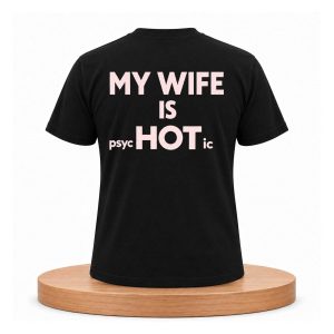 My Wife Is Psychotic Shirt (2)