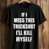If I Miss This Trickshot I'll Kill Myself Shirt (1)