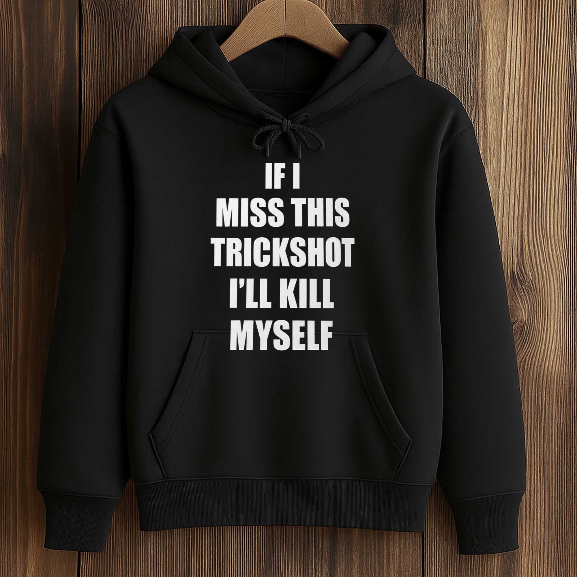 If I Miss This Trickshot I'll Kill Myself Shirt 4 If I Miss This Trickshot I'll Kill Myself Shirt (4)