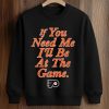 If You Need Me I'll Be At The Game Shirt (3)