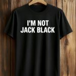 I'm Not Jack Black Shirt