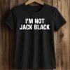 I'm Not Jack Black Shirt (2)