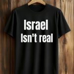 Israel Isn't Real Shirt