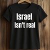 Israel Isn't Real Shirt (2)