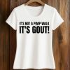 It’s Not A Pimp Walk It’s Gout Shirt (2)