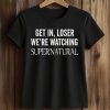 Jared Padalecki Get In Loser We're Watching Supernatural Shirt (2)
