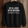 Jared Padalecki Get In Loser We're Watching Supernatural Shirt (3)