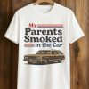 Keith Murphy My Parents Smoked In The Car Shirt (1)