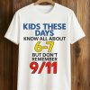 Kids These Days Know All About 6 7 But Dont Remember 9 11 Shirt (1)