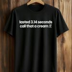Lasted 3.14 Seconds Call That A Cream Pi Shirt