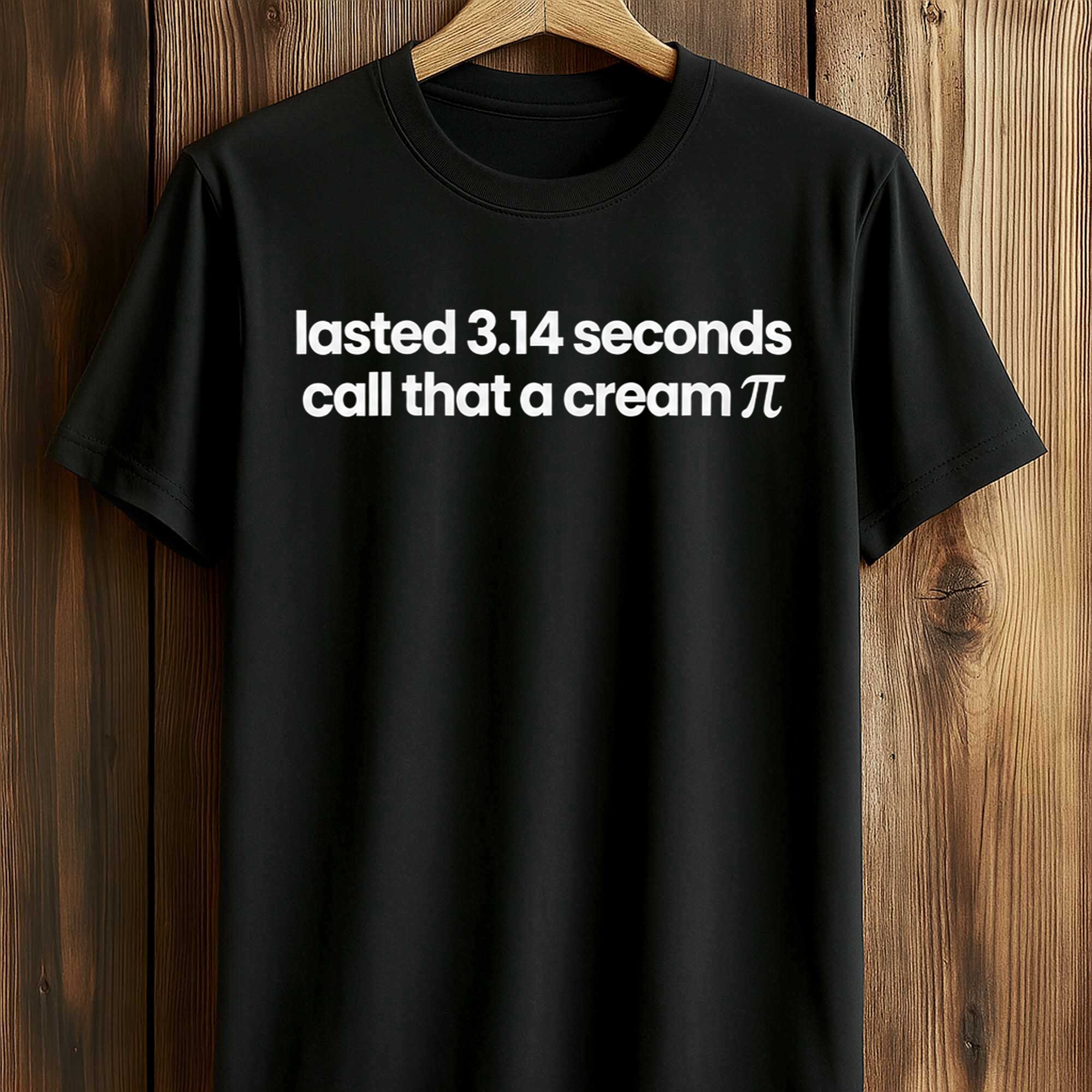 Lasted 3.14 Seconds Call That A Cream Pi Shirt (1) Lasted 3.14 Seconds Call That A Cream Pi Shirt (1)