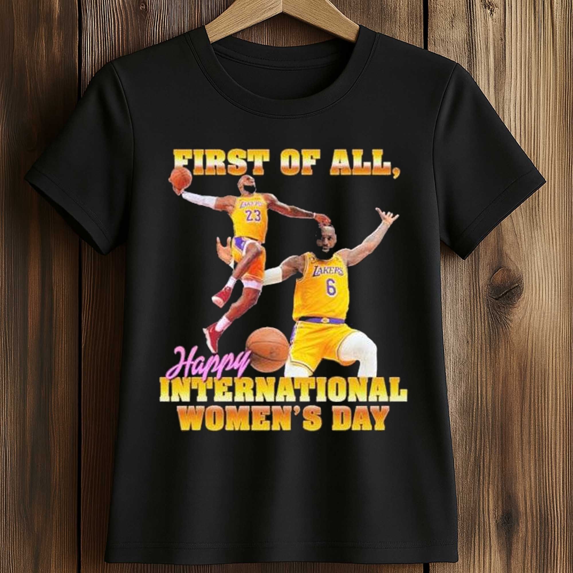 Lebron James First Of All Happy International Women’s Day Shirt 2 Lebron James First Of All Happy International Women’s Day Shirt (2)