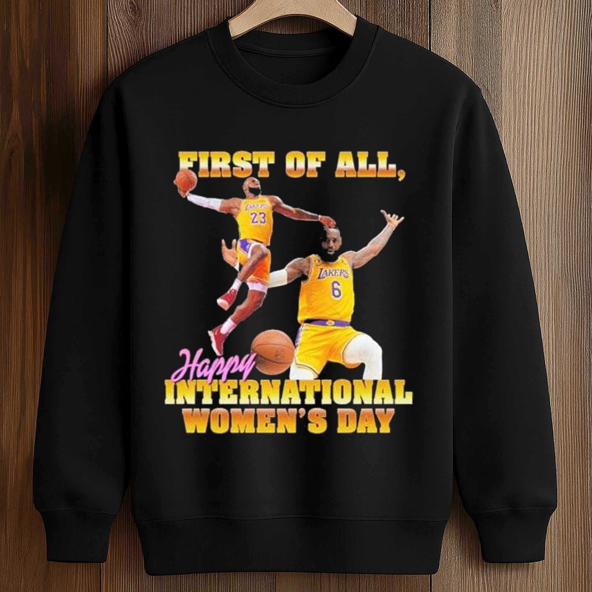 Lebron James First Of All Happy International Women’s Day Shirt 3 Lebron James First Of All Happy International Women’s Day Shirt (3)