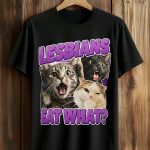 Lesbians Eat What Shirt