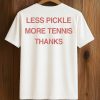 Less Pickle More Tennis Thanks Shirt 4 Less Pickle More Tennis Thanks Shirt (2)