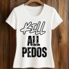 Maj Toure Kill All Pedos Shirt 5 Maj Toure Kill All Pedos Shirt (2)
