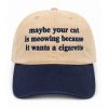 Maybe Your Cat Is Meowing Because It Wants A Cigarette Hats (1)